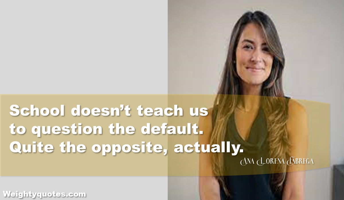 Best 60 Quotes Of Ana Lorena Fabrega On Life, Kids, And Education.